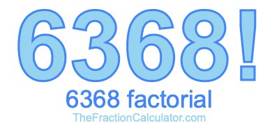 6368 Factorial