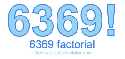 6369 Factorial