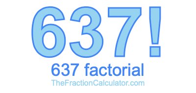 637 Factorial