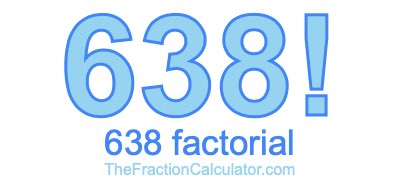 638 Factorial