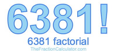 6381 Factorial