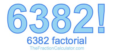 6382 Factorial