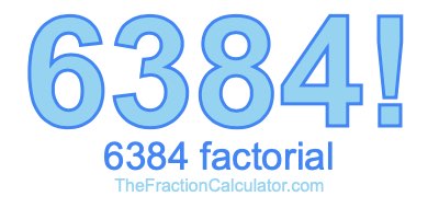 6384 Factorial