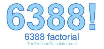 Factorial of 6388 6388 Factorial