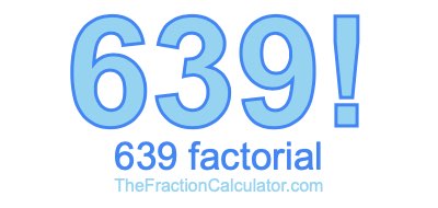 Factorial of 639 639 Factorial