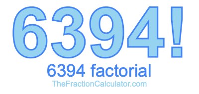 Factorial of 6394 6394 Factorial