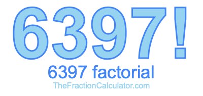 Factorial of 6397 6397 Factorial