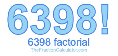 Factorial of 6398 6398 Factorial