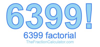 6399 Factorial
