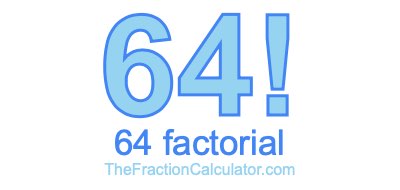 64 Factorial