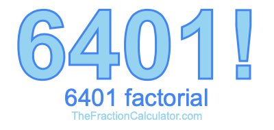 Factorial of 6401 6401 Factorial