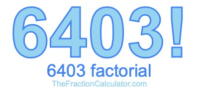 6403 Factorial