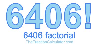 6406 Factorial
