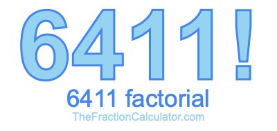 6411 Factorial