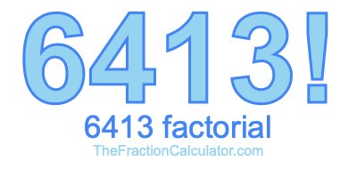 6413 Factorial