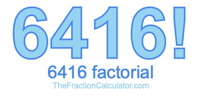Factorial of 6416 6416 Factorial