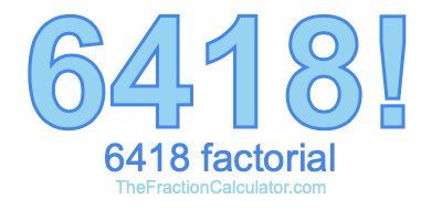 6418 Factorial