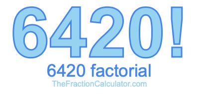 6420 Factorial