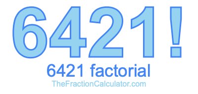 Factorial of 6421 6421 Factorial