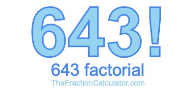 Factorial of 643 643 Factorial