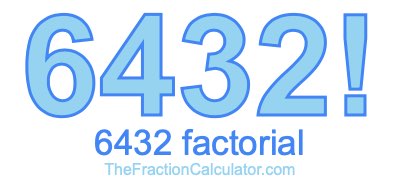6432 Factorial