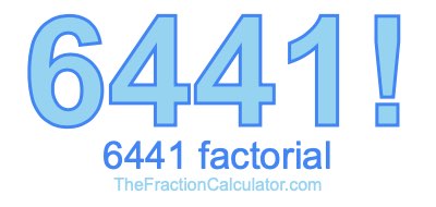 6441 Factorial