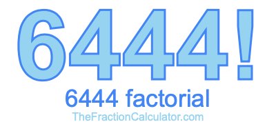 6444 Factorial