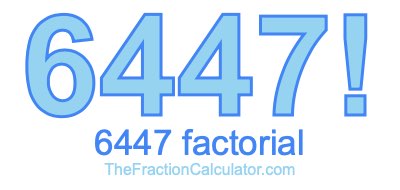 Factorial of 6447 6447 Factorial