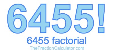 Factorial of 6455 6455 Factorial