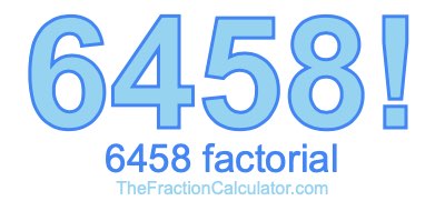 6458 Factorial