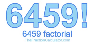 Factorial of 6459 6459 Factorial