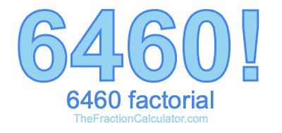 6460 Factorial