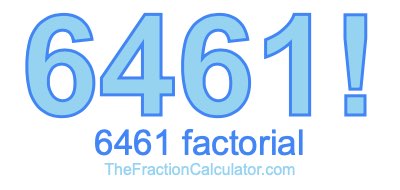 Factorial of 6461 6461 Factorial