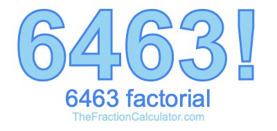 6463 Factorial