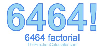 Factorial of 6464 6464 Factorial