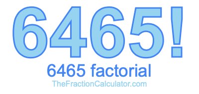 6465 Factorial