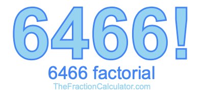 6466 Factorial
