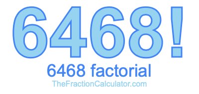 6468 Factorial