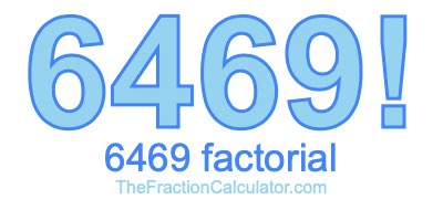 6469 Factorial