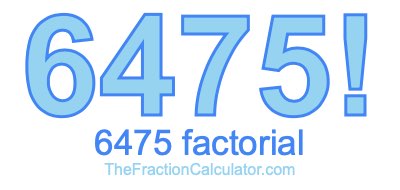 Factorial of 6475 6475 Factorial