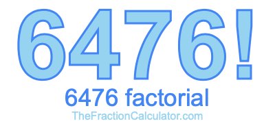 Factorial of 6476 6476 Factorial