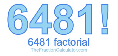 6481 Factorial