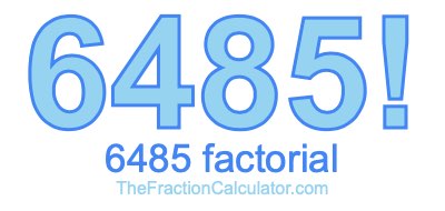 Factorial of 6485 6485 Factorial