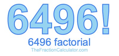 6496 Factorial