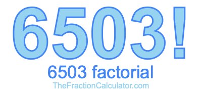 Factorial of 6503 6503 Factorial