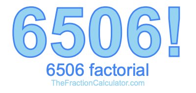 Factorial of 6506 6506 Factorial