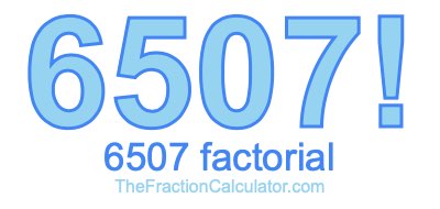 Factorial of 6507 6507 Factorial