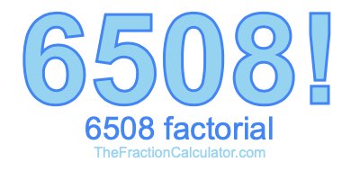 Factorial of 6508 6508 Factorial
