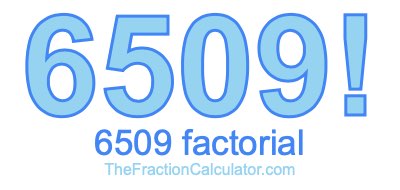 Factorial of 6509 6509 Factorial