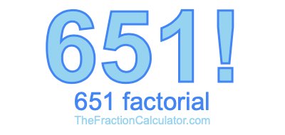 651 Factorial